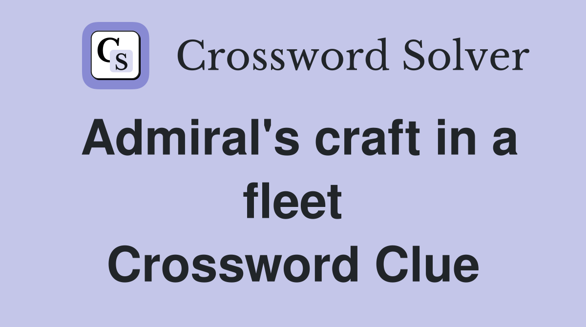 Admiral's craft in a fleet Crossword Clue