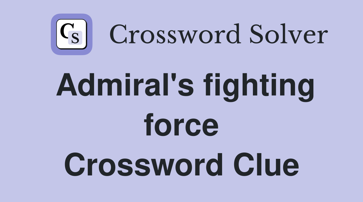 Admiral's fighting force Crossword Clue