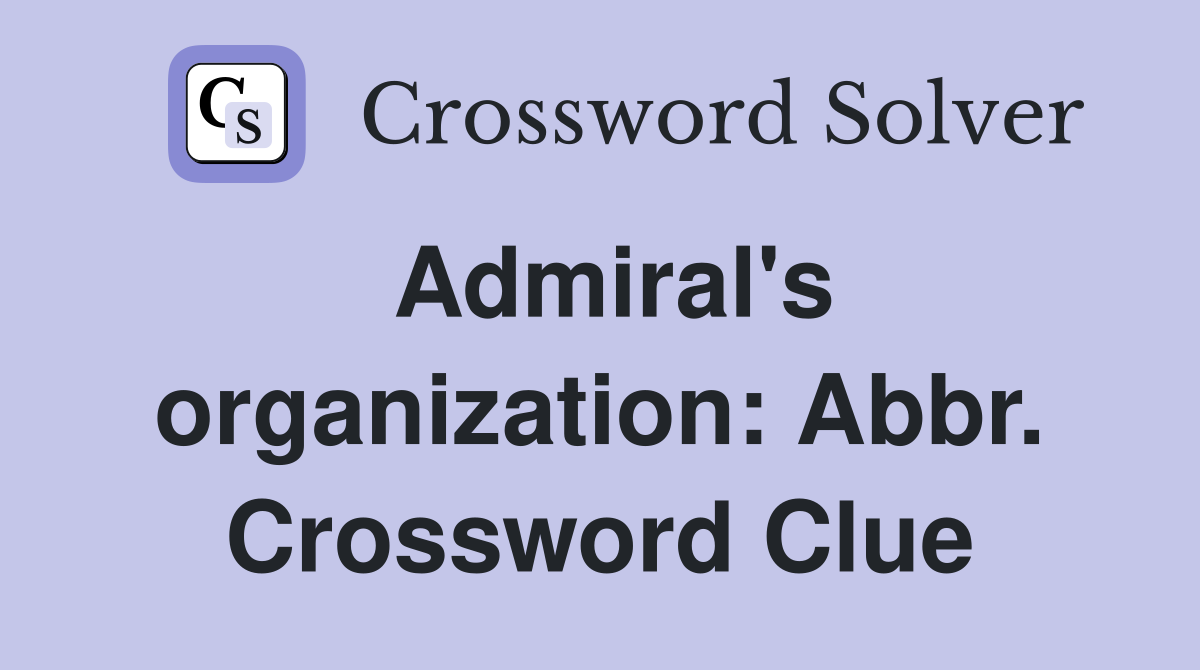 Admiral's organization: Abbr. Crossword Clue
