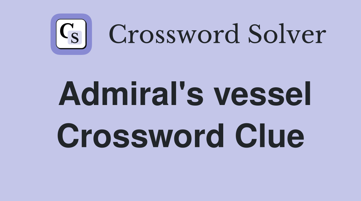 Admiral's vessel Crossword Clue