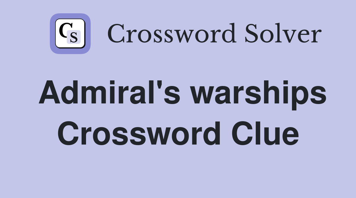Admiral's warships Crossword Clue