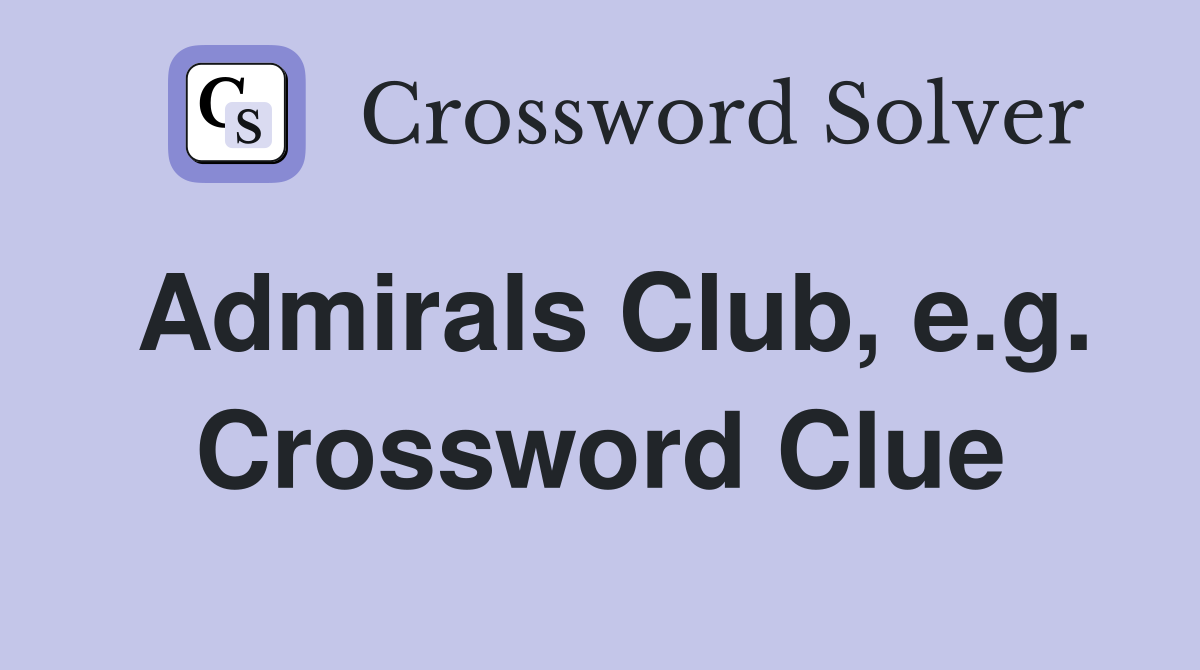 Admirals Club, e.g. Crossword Clue