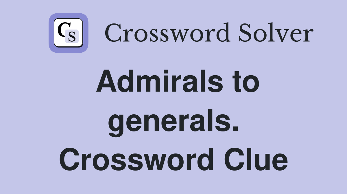 Admirals to generals. Crossword Clue