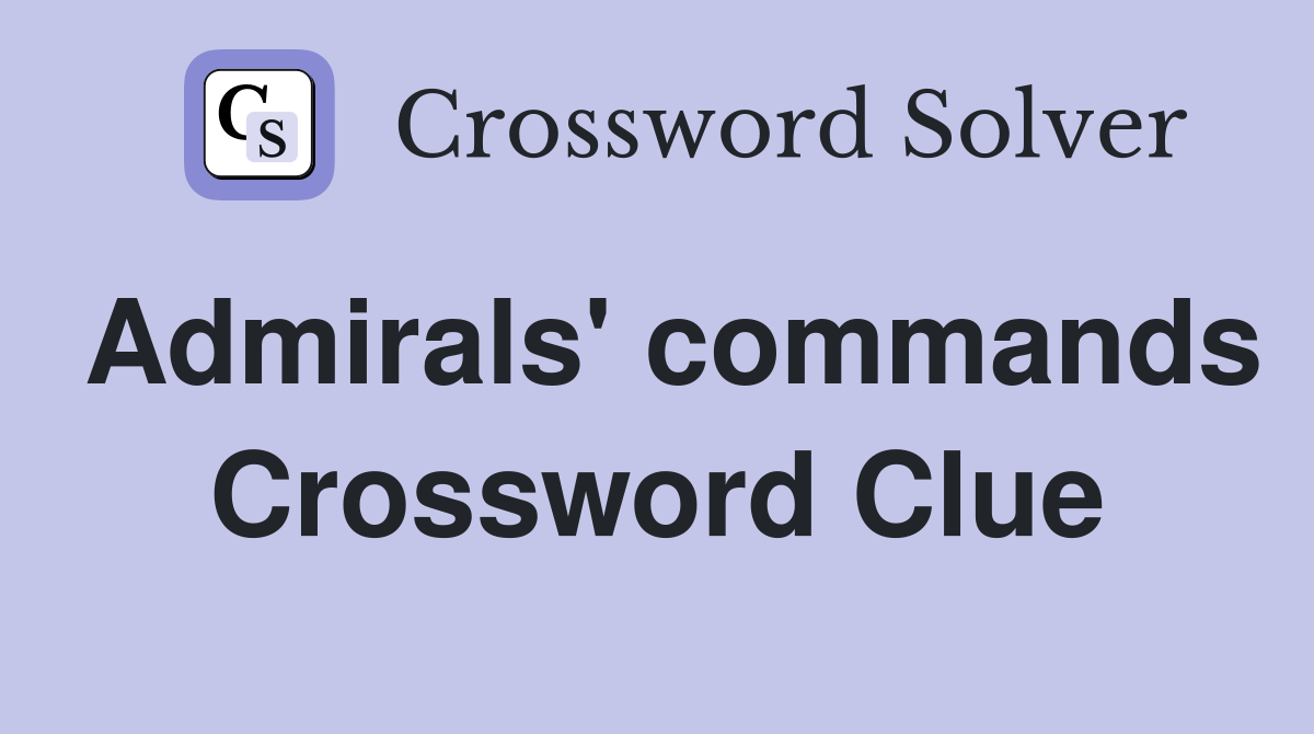 Admirals' commands Crossword Clue