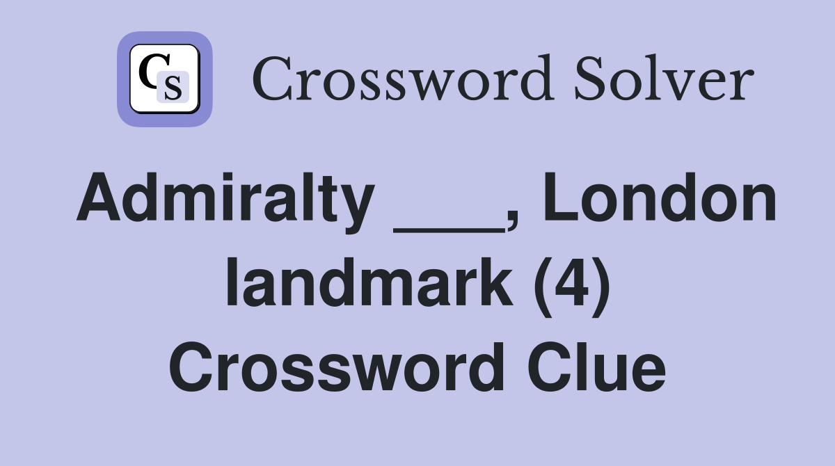 Admiralty ___, London landmark (4) Crossword Clue
