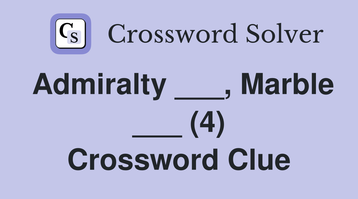 Admiralty ___, Marble ___ (4) Crossword Clue