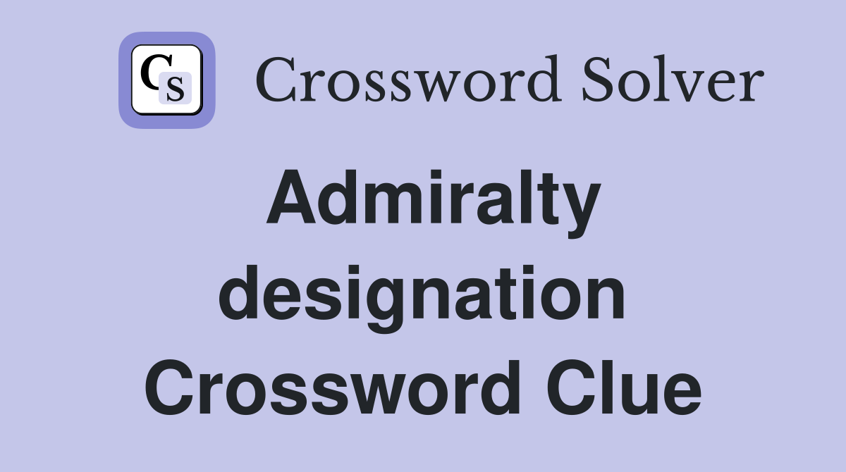 Admiralty designation Crossword Clue