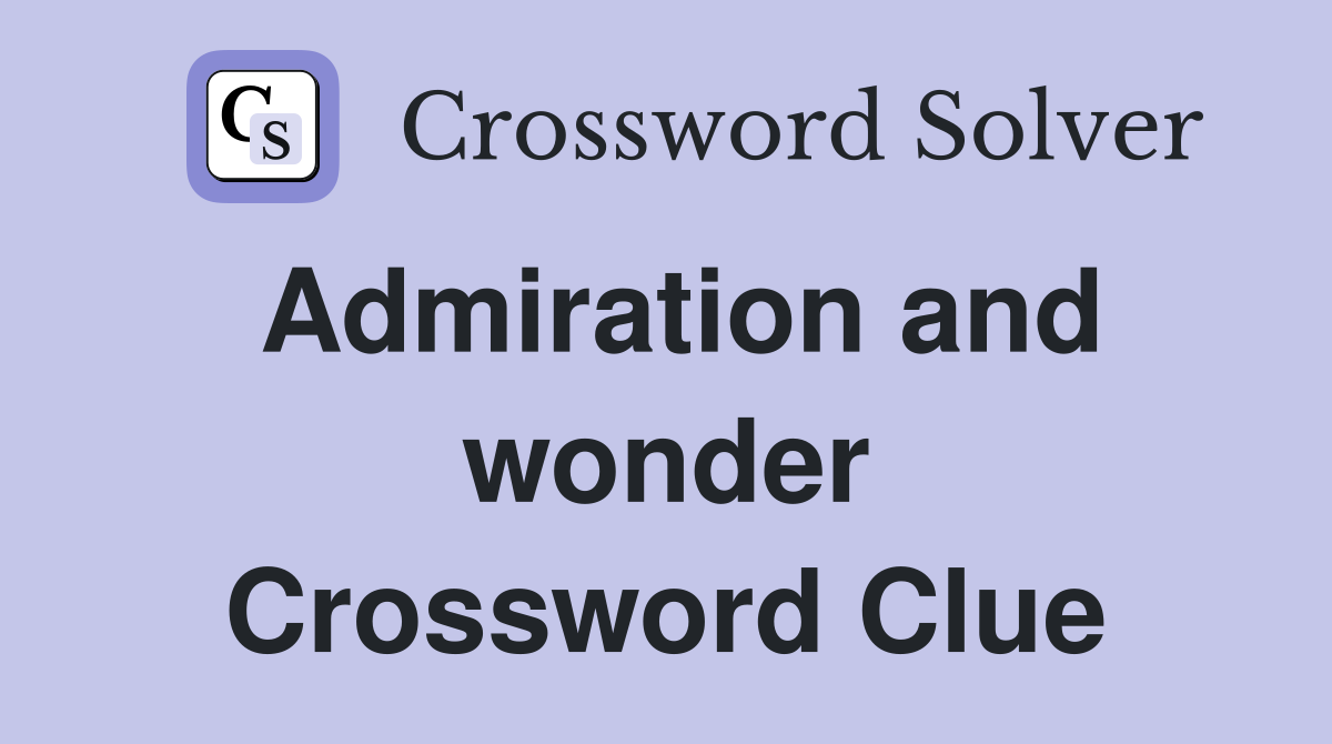 Admiration and wonder Crossword Clue