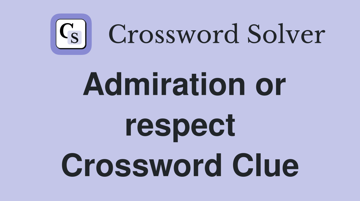 Admiration or respect Crossword Clue