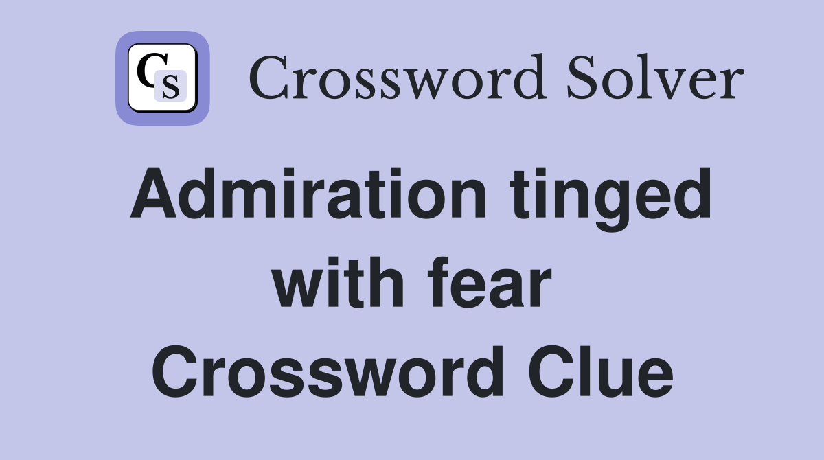 Admiration tinged with fear Crossword Clue