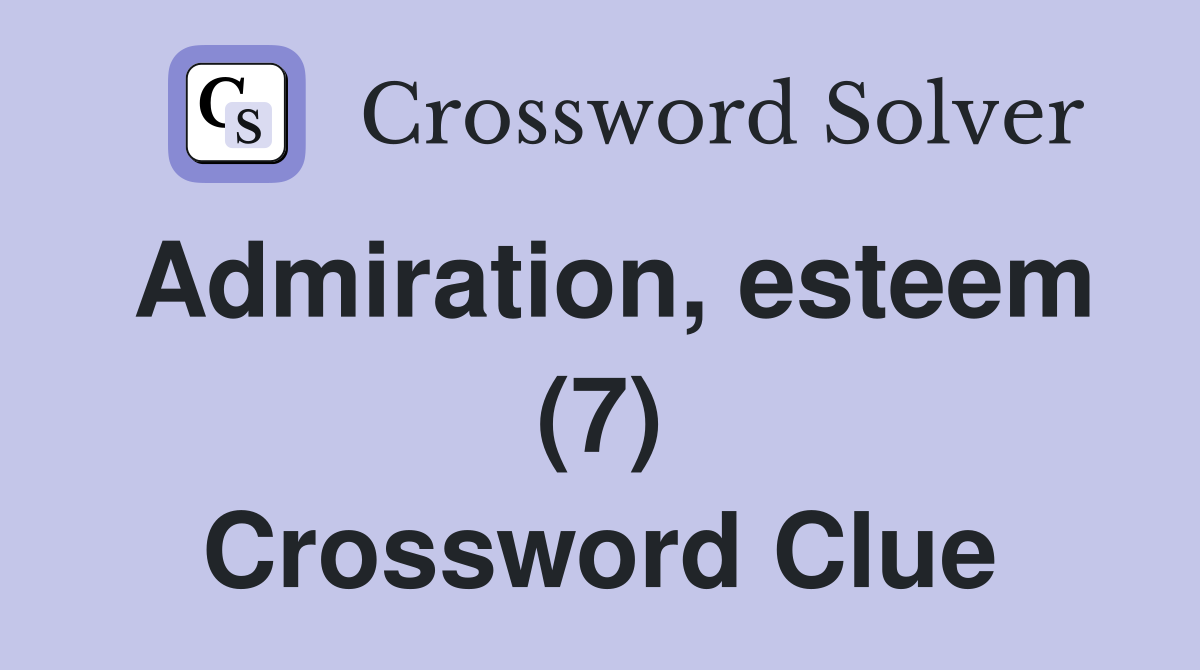 Admiration, esteem (7) Crossword Clue
