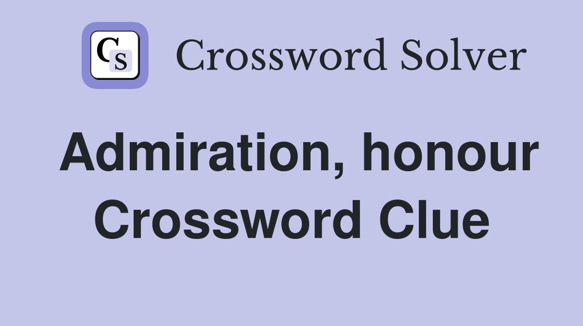 Admiration, honour Crossword Clue
