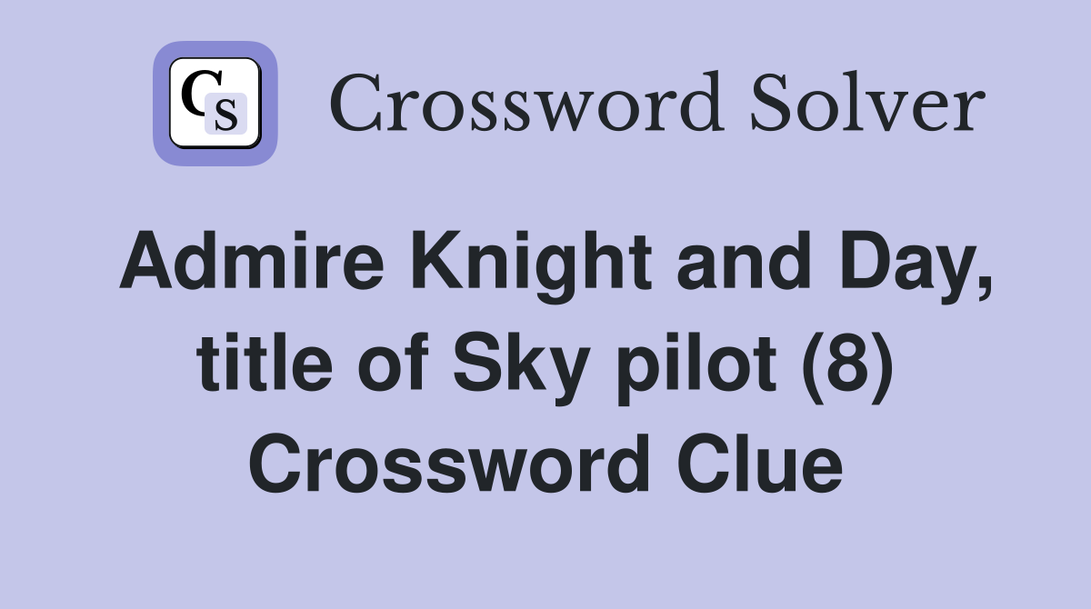 Admire Knight and Day, title of Sky pilot (8) Crossword Clue
