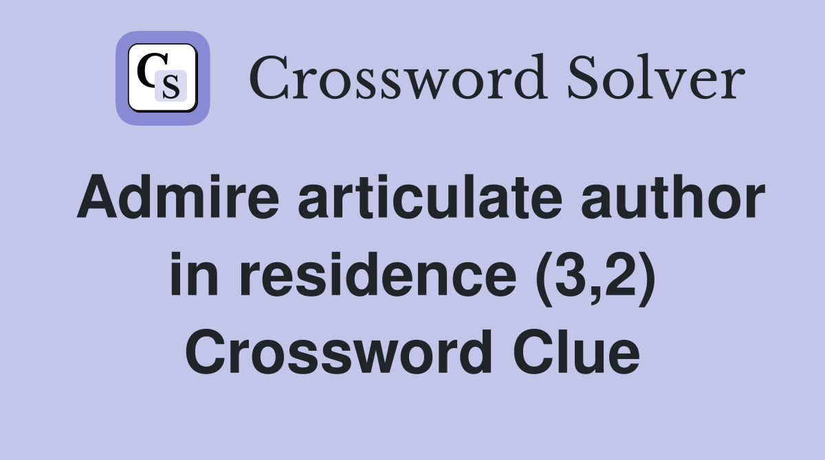 Admire articulate author in residence (3,2) Crossword Clue