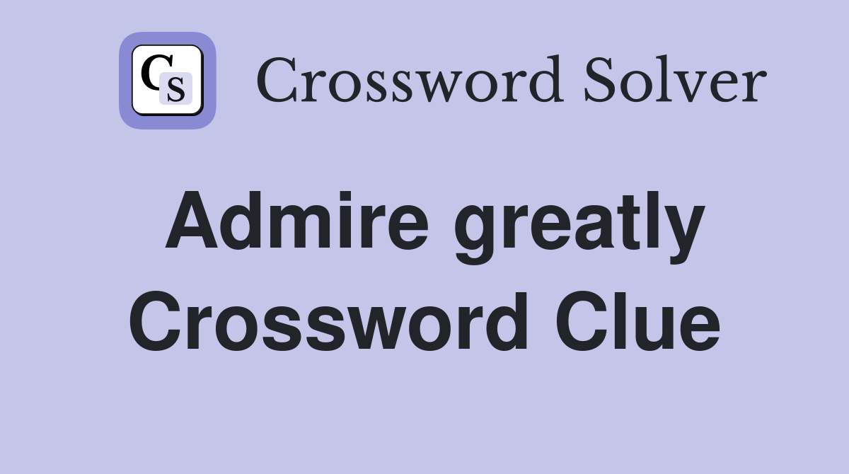 Admire greatly Crossword Clue