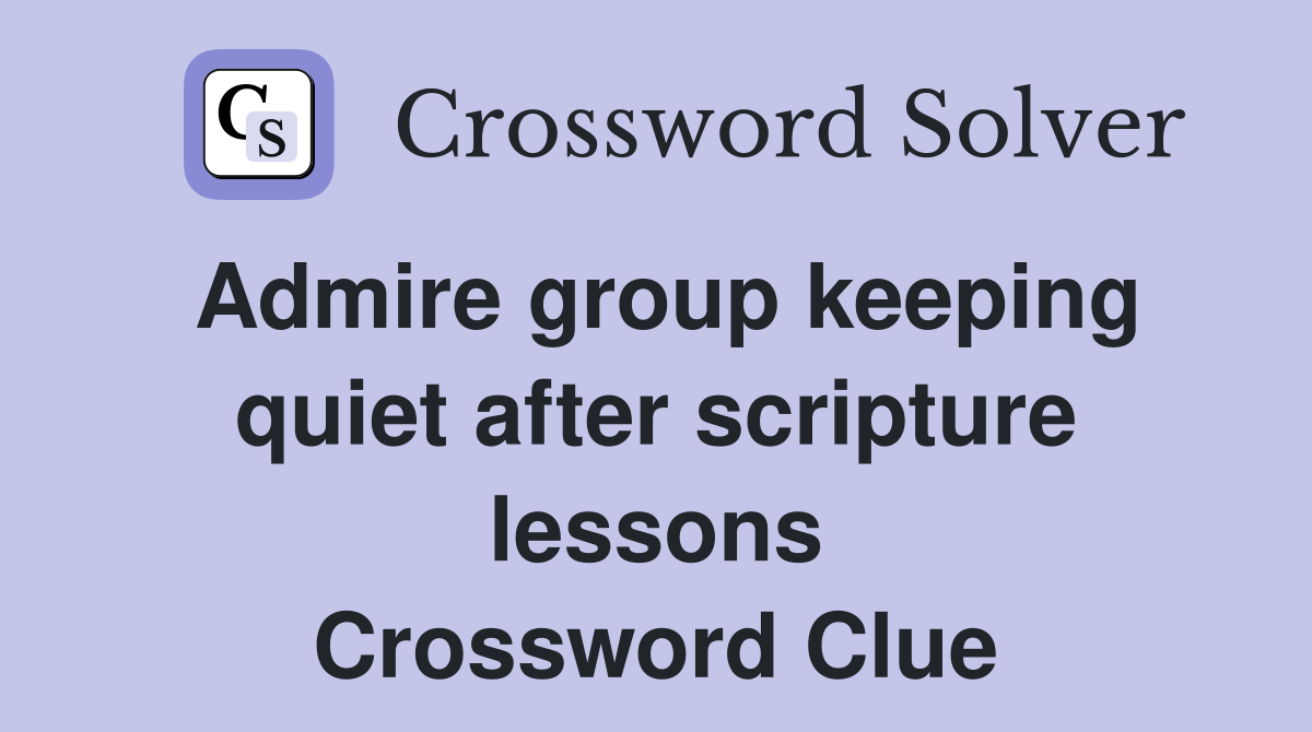 Admire group keeping quiet after scripture lessons Crossword Clue