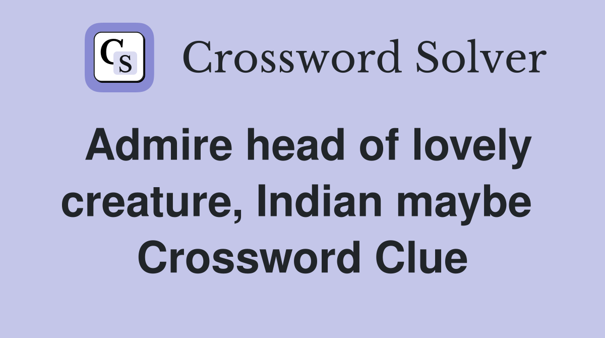 Admire head of lovely creature, Indian maybe  Crossword Clue