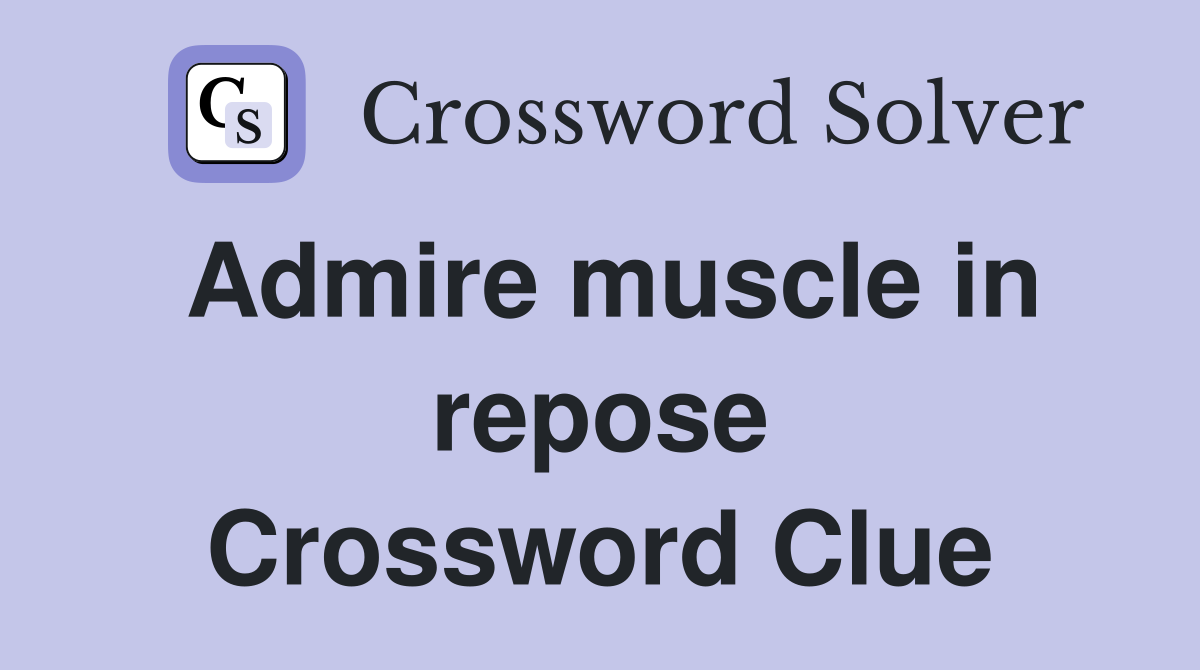 Admire muscle in repose Crossword Clue
