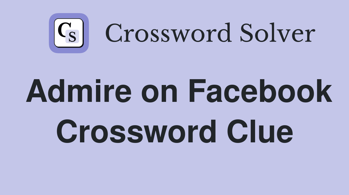 Admire on Facebook Crossword Clue