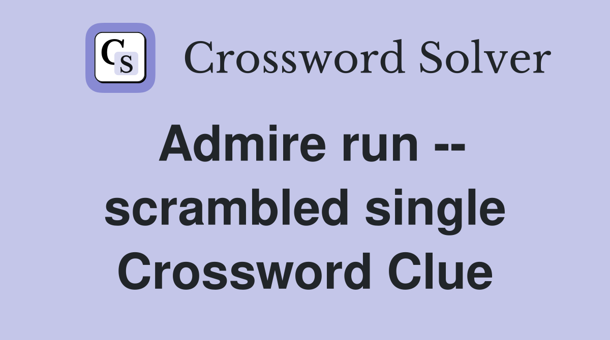 Admire run -- scrambled single Crossword Clue