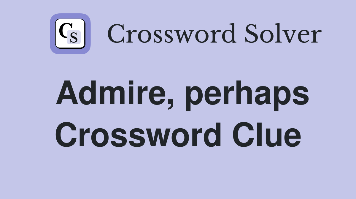 Admire, perhaps Crossword Clue