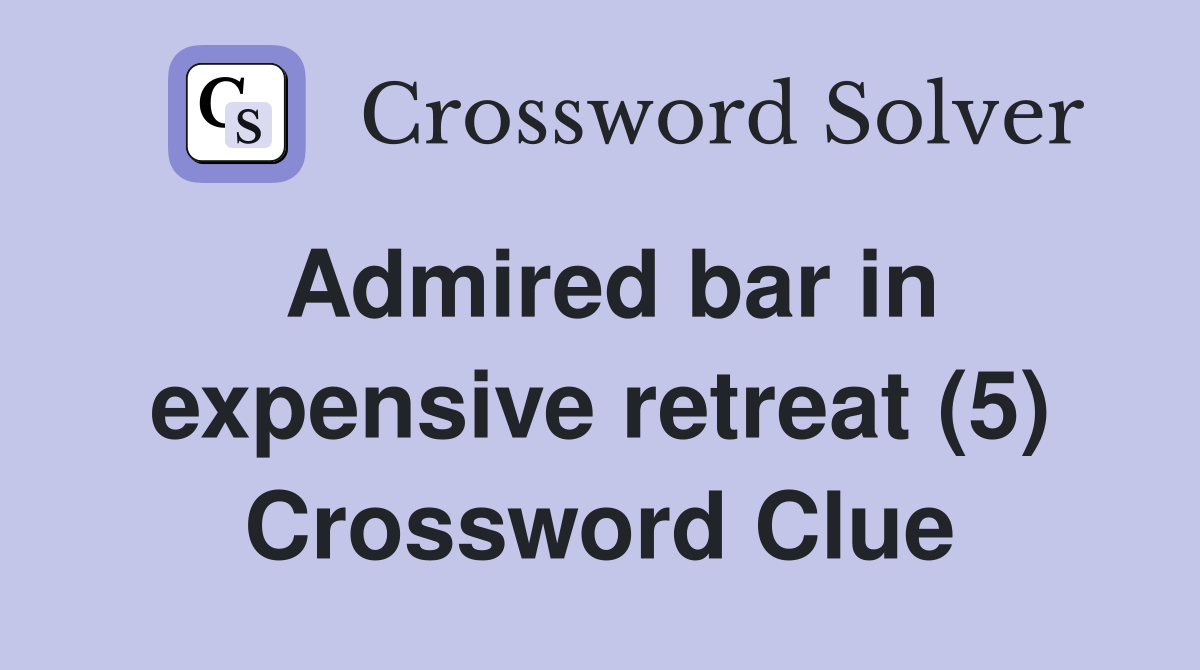 Admired bar in expensive retreat (5) Crossword Clue
