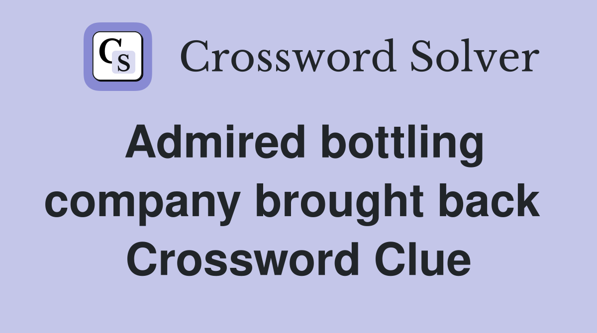 Admired bottling company brought back  Crossword Clue