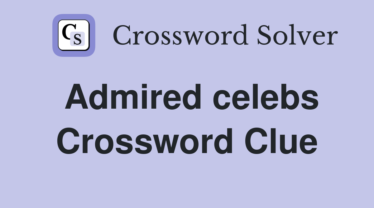 Admired celebs Crossword Clue