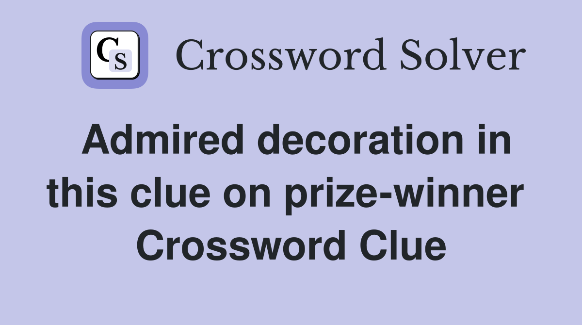 Admired decoration in this clue on prize-winner  Crossword Clue