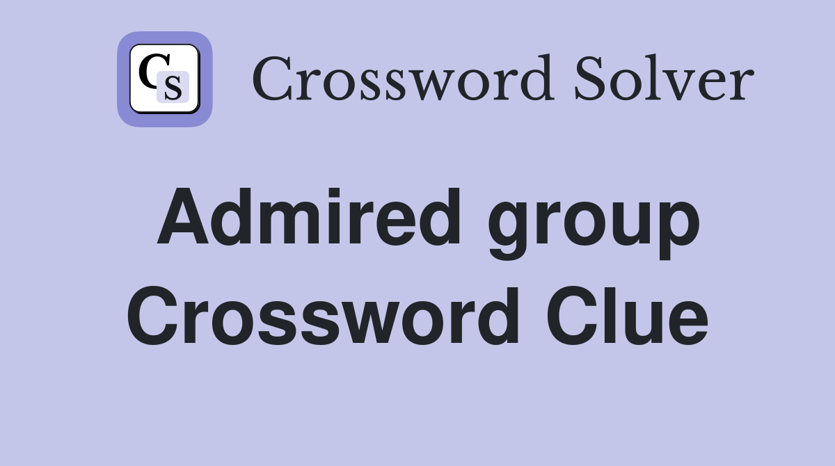 Admired group Crossword Clue