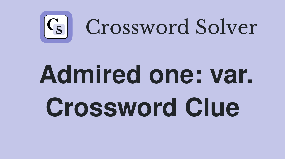 Admired one: var. Crossword Clue