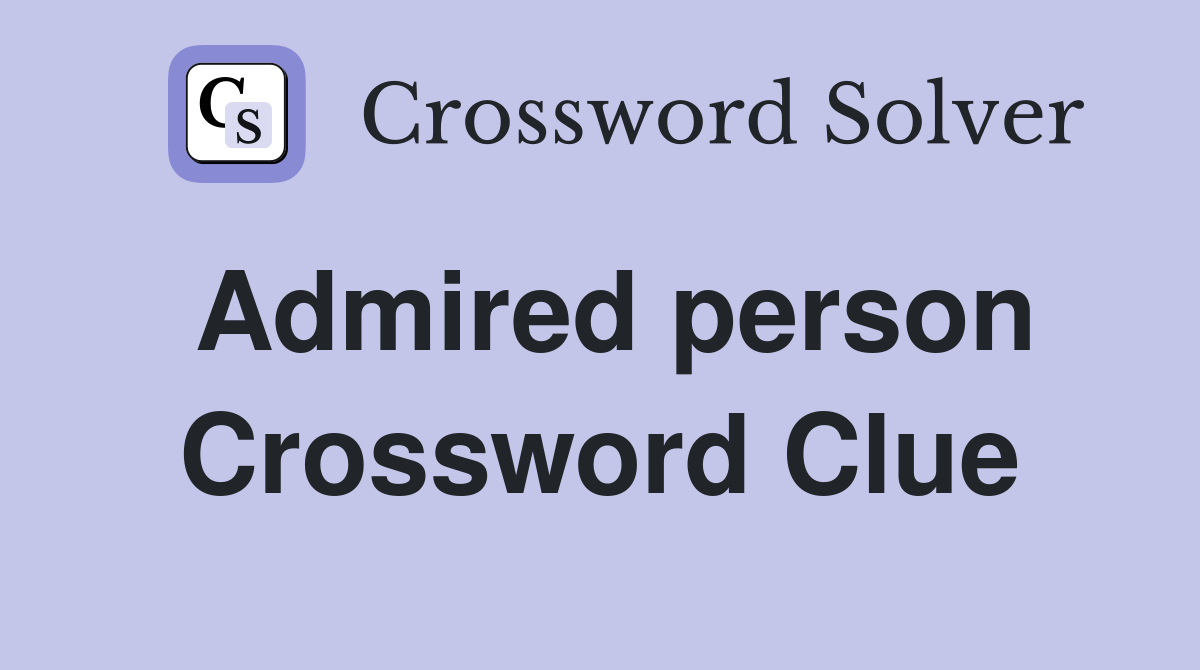 Admired person Crossword Clue