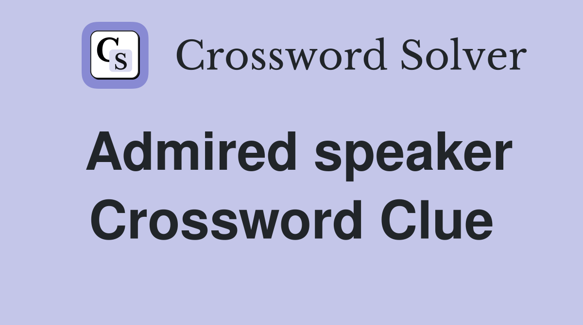 Admired speaker Crossword Clue