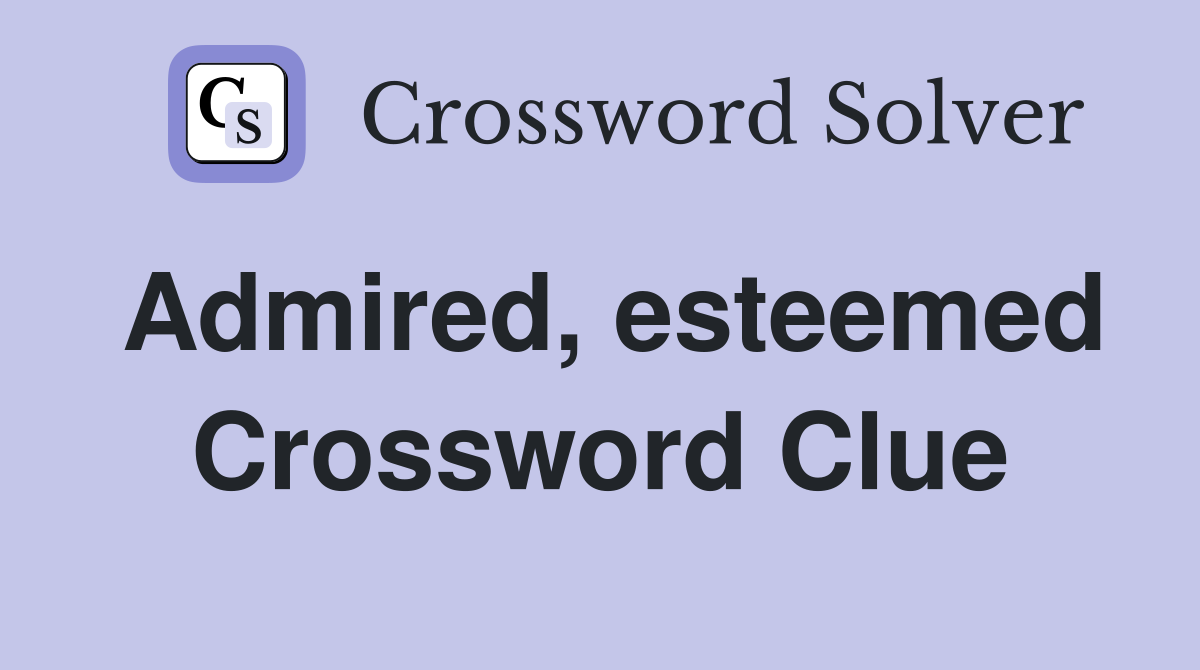 Admired, esteemed Crossword Clue