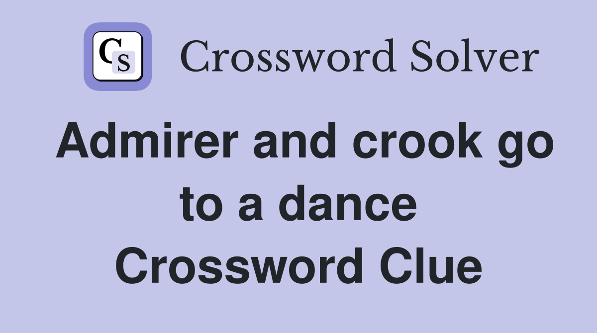 Admirer and crook go to a dance Crossword Clue