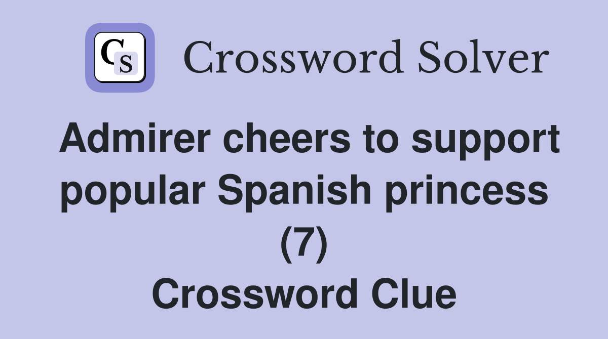 Admirer cheers to support popular Spanish princess (7) Crossword Clue