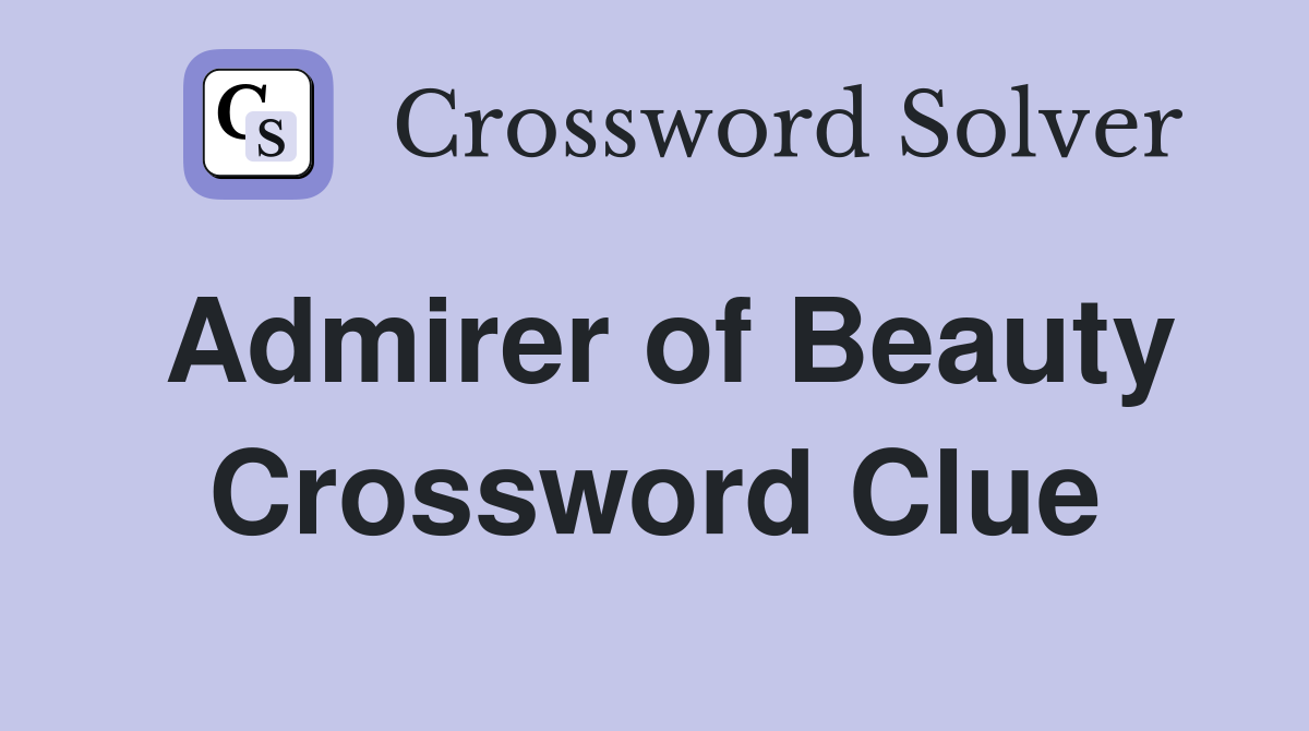 Admirer of Beauty Crossword Clue