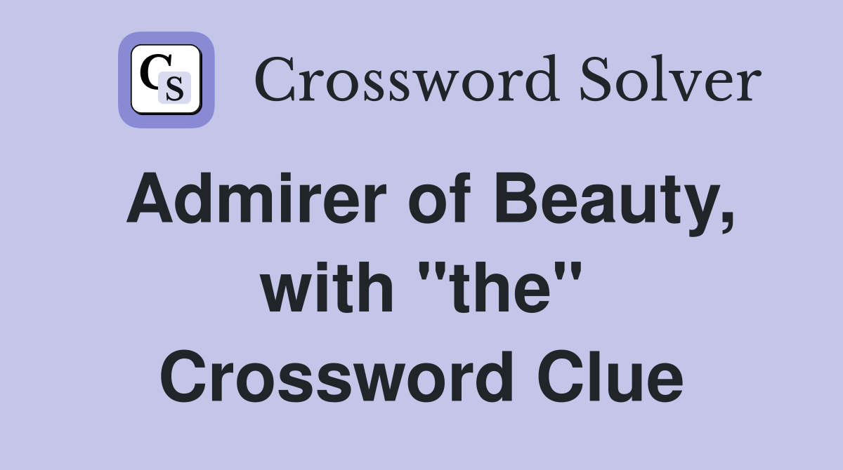 Admirer of Beauty, with "the" Crossword Clue