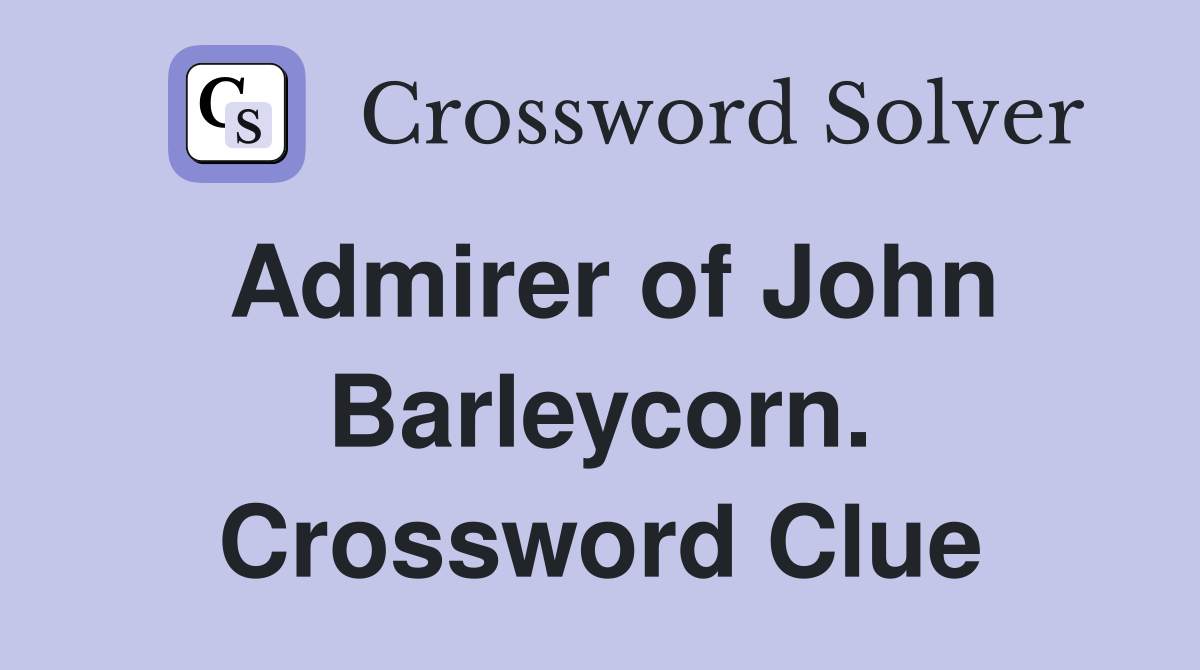 Admirer of John Barleycorn. Crossword Clue