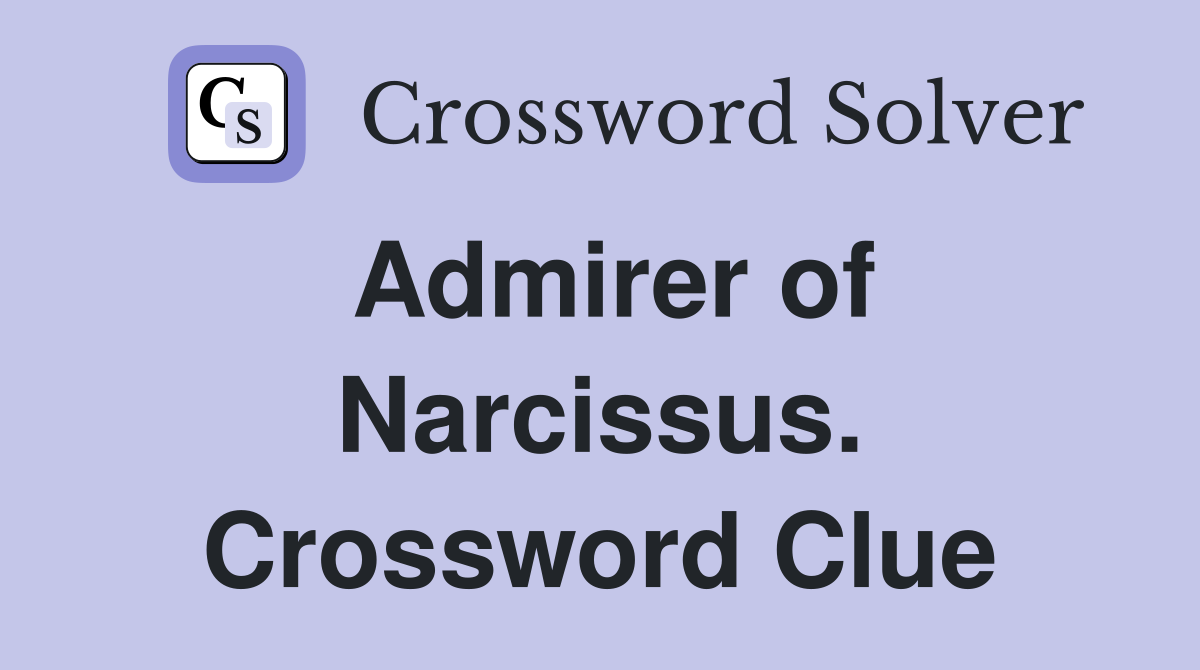 Admirer of Narcissus. Crossword Clue
