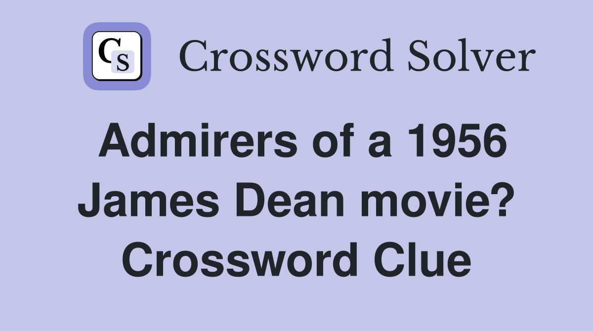 Admirers of a 1956 James Dean movie? Crossword Clue