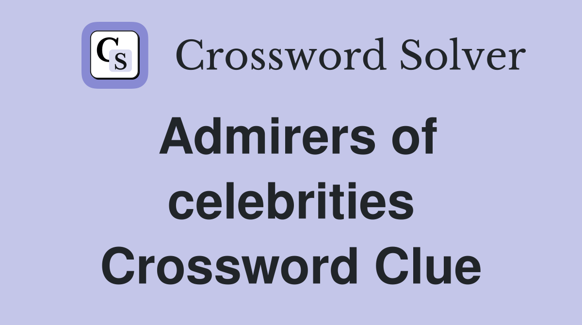 Admirers of celebrities Crossword Clue