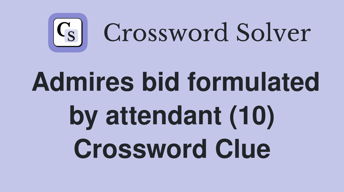 Admires bid formulated by attendant (10) Crossword Clue