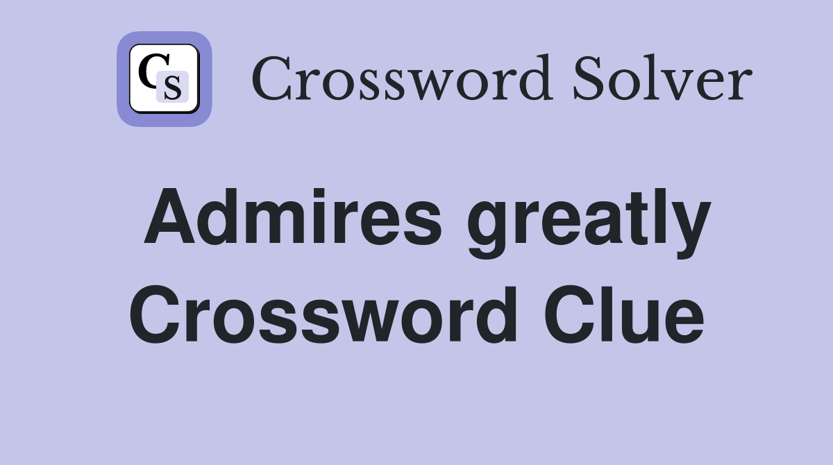 Admires greatly Crossword Clue