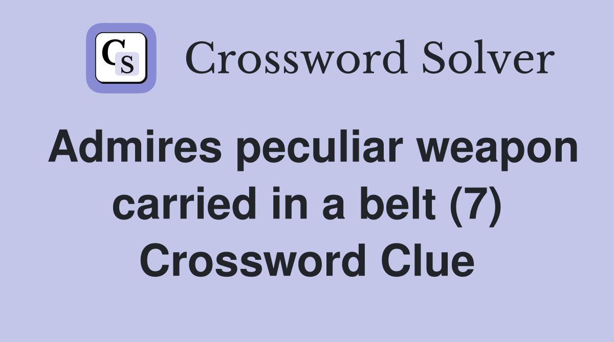Admires peculiar weapon carried in a belt (7) Crossword Clue