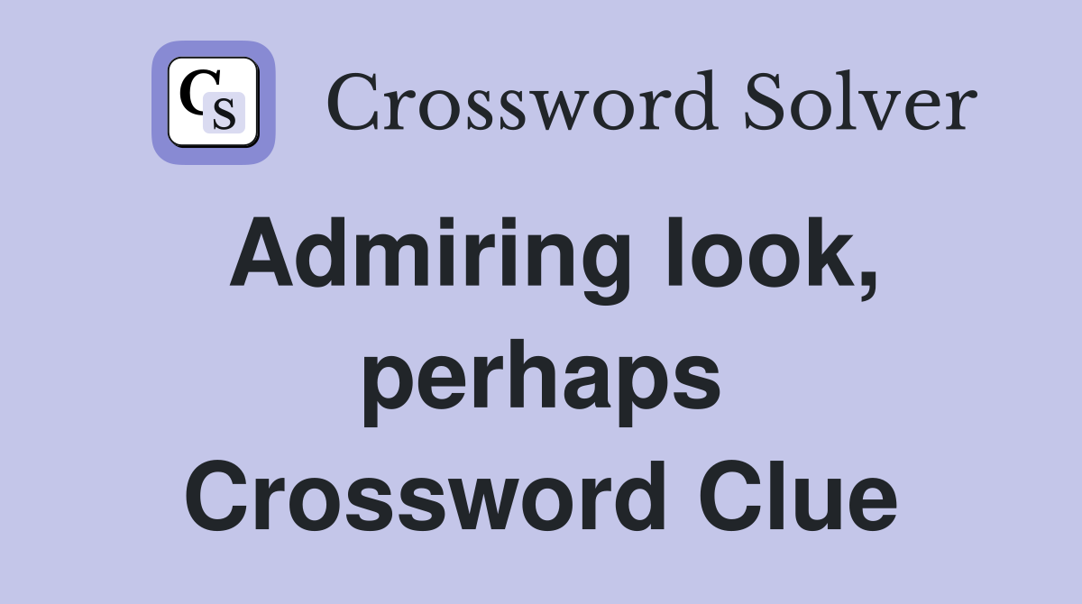 Admiring look, perhaps Crossword Clue