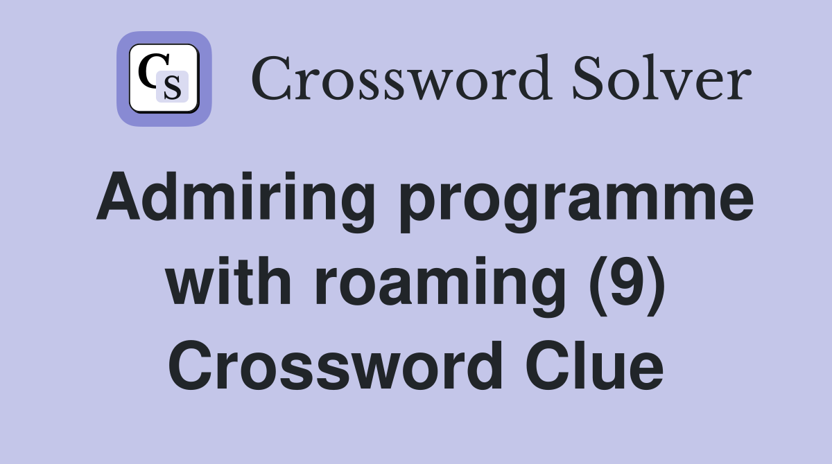 Admiring programme with roaming (9) Crossword Clue
