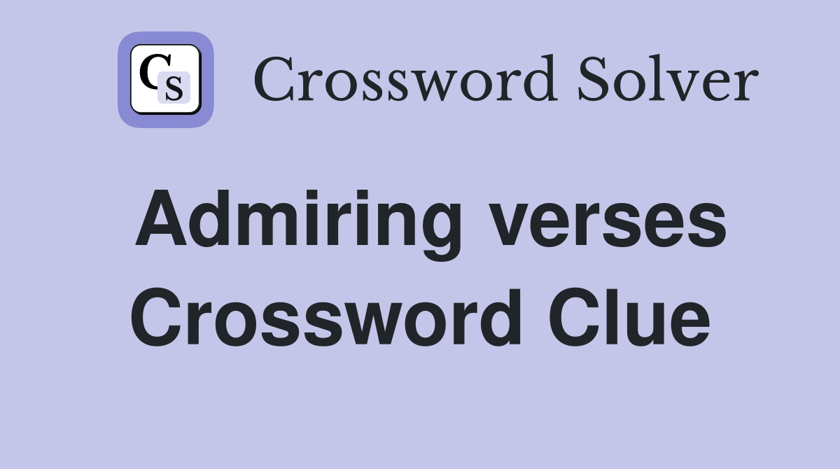 Admiring verses Crossword Clue