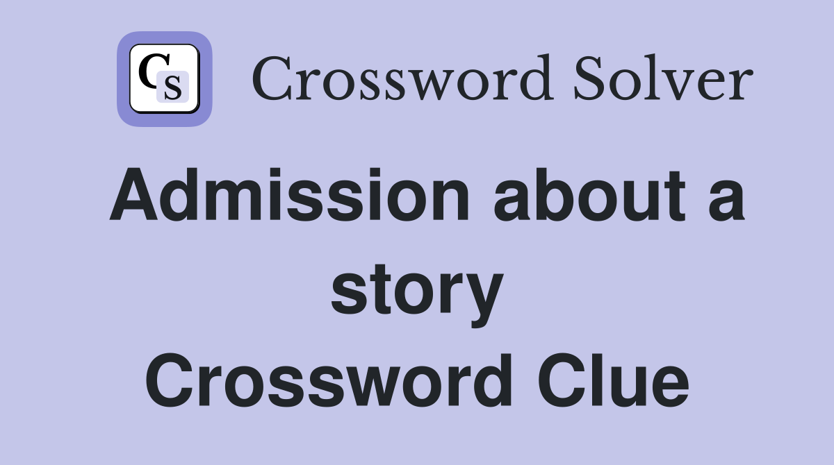 Admission about a story Crossword Clue