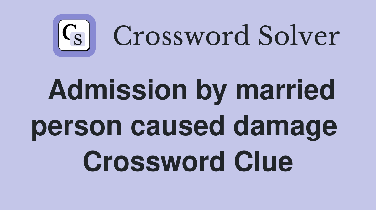 Admission by married person caused damage  Crossword Clue